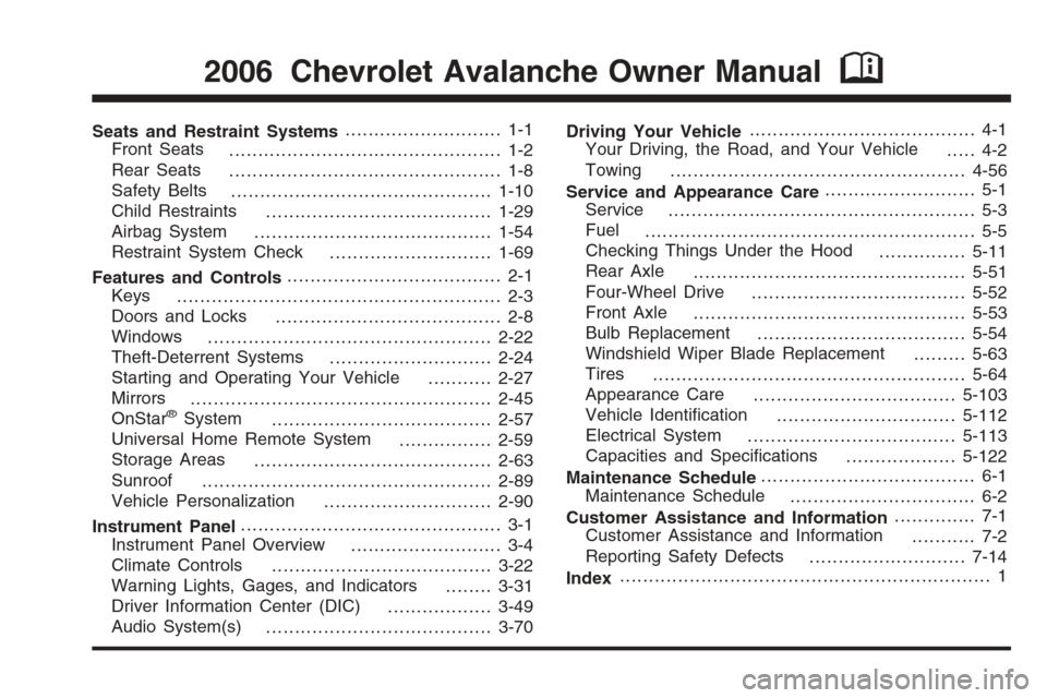 CHEVROLET AVALANCHE 2006 1.G Owners Manual Seats and Restraint Systems........................... 1-1
Front Seats
............................................... 1-2
Rear Seats
............................................... 1-8
Safety Belts
.