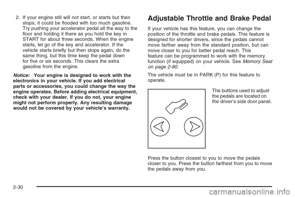 CHEVROLET AVALANCHE 2006 1.G Owners Manual 2. If your engine still will not start, or starts but then
stops, it could be �ooded with too much gasoline.
Try pushing your accelerator pedal all the way to the
�oor and holding it there as you hold