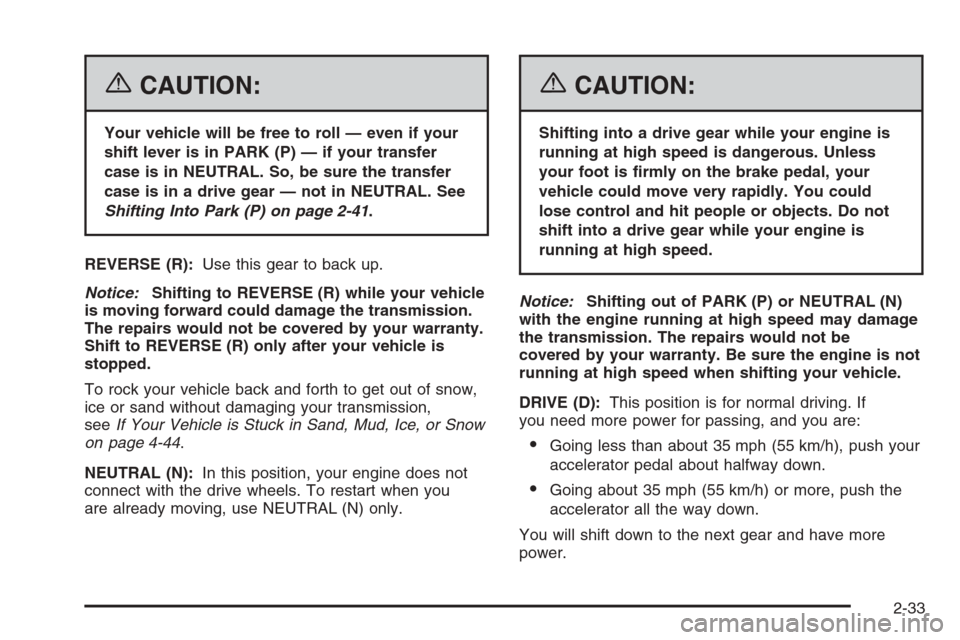 CHEVROLET AVALANCHE 2006 1.G Owners Manual {CAUTION:
Your vehicle will be free to roll — even if your
shift lever is in PARK (P) — if your transfer
case is in NEUTRAL. So, be sure the transfer
case is in a drive gear — not in NEUTRAL. Se