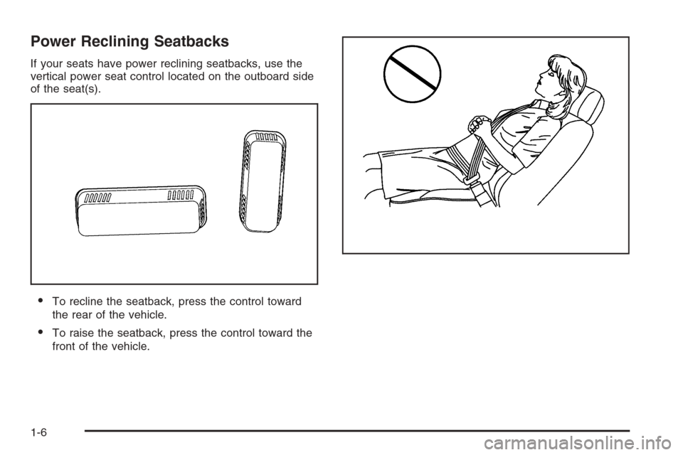 CHEVROLET AVALANCHE 2006 1.G User Guide Power Reclining Seatbacks
If your seats have power reclining seatbacks, use the
vertical power seat control located on the outboard side
of the seat(s).
To recline the seatback, press the control tow