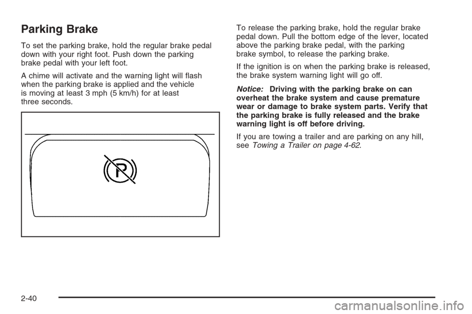 CHEVROLET AVALANCHE 2006 1.G Owners Manual Parking Brake
To set the parking brake, hold the regular brake pedal
down with your right foot. Push down the parking
brake pedal with your left foot.
A chime will activate and the warning light will 