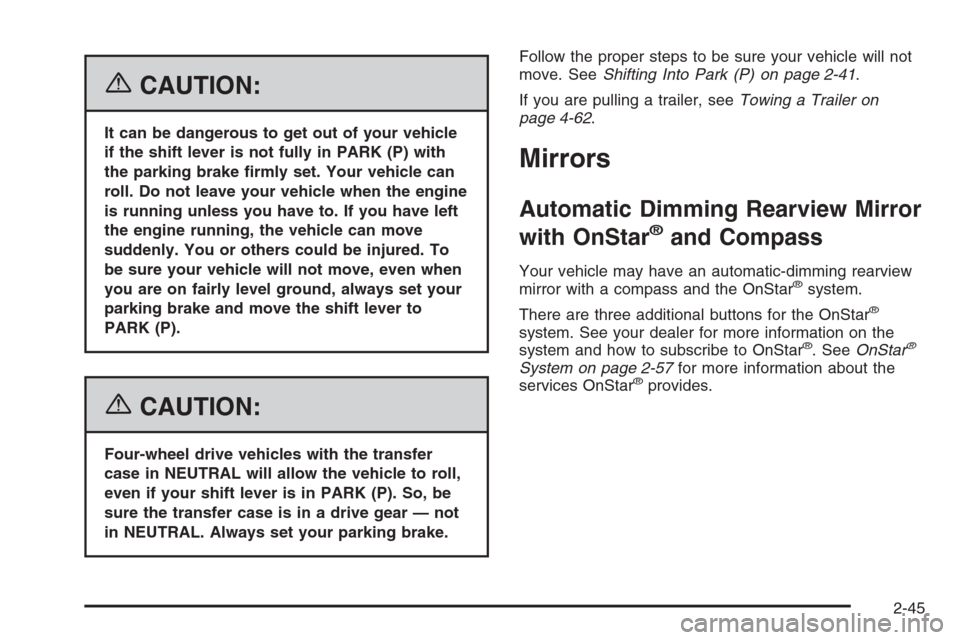 CHEVROLET AVALANCHE 2006 1.G Owners Manual {CAUTION:
It can be dangerous to get out of your vehicle
if the shift lever is not fully in PARK (P) with
the parking brake �rmly set. Your vehicle can
roll. Do not leave your vehicle when the engine
