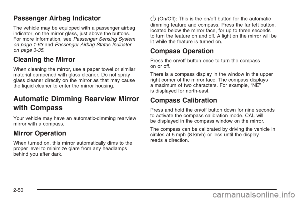 CHEVROLET AVALANCHE 2006 1.G Owners Manual Passenger Airbag Indicator
The vehicle may be equipped with a passenger airbag
indicator, on the mirror glass, just above the buttons.
For more information, seePassenger Sensing System
on page 1-63and
