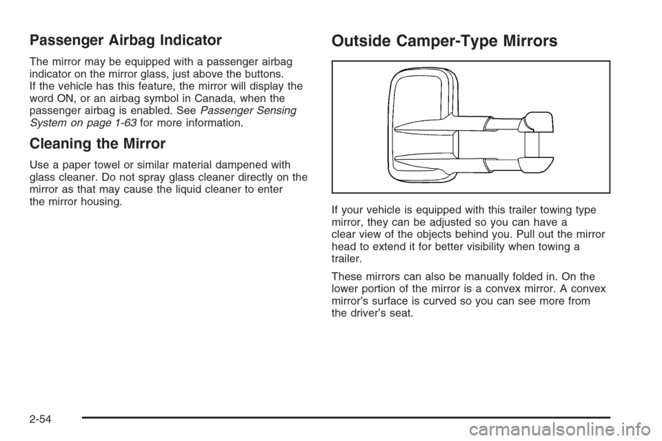 CHEVROLET AVALANCHE 2006 1.G Owners Manual Passenger Airbag Indicator
The mirror may be equipped with a passenger airbag
indicator on the mirror glass, just above the buttons.
If the vehicle has this feature, the mirror will display the
word O