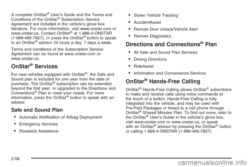 CHEVROLET AVALANCHE 2006 1.G Owners Manual A complete OnStar®User’s Guide and the Terms and
Conditions of the OnStar®Subscription Service
Agreement are included in the vehicle’s glove box
literature. For more information, visit www.onsta