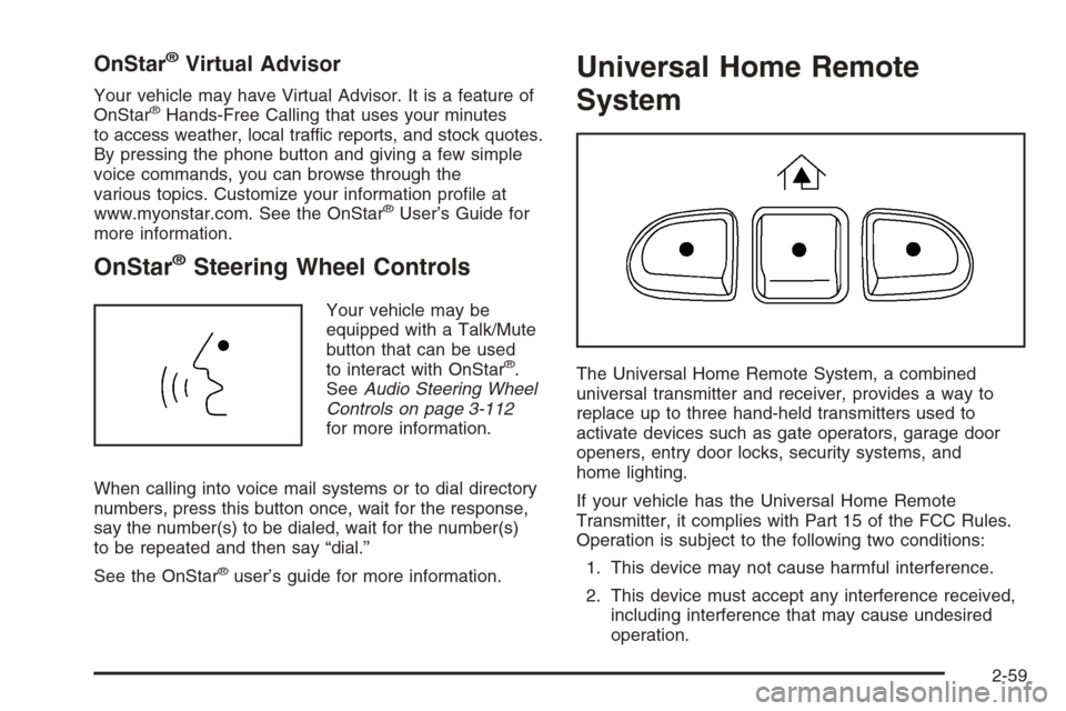 CHEVROLET AVALANCHE 2006 1.G Owners Manual OnStar®Virtual Advisor
Your vehicle may have Virtual Advisor. It is a feature of
OnStar®Hands-Free Calling that uses your minutes
to access weather, local traffic reports, and stock quotes.
By press