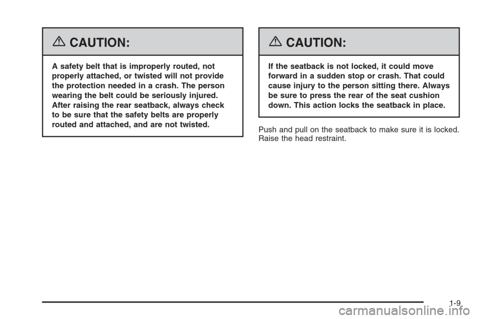 CHEVROLET AVALANCHE 2006 1.G User Guide {CAUTION:
A safety belt that is improperly routed, not
properly attached, or twisted will not provide
the protection needed in a crash. The person
wearing the belt could be seriously injured.
After ra