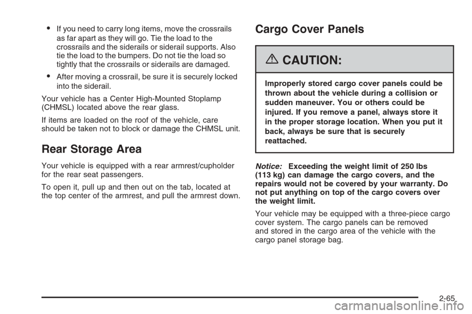 CHEVROLET AVALANCHE 2006 1.G Owners Manual If you need to carry long items, move the crossrails
as far apart as they will go. Tie the load to the
crossrails and the siderails or siderail supports. Also
tie the load to the bumpers. Do not tie 