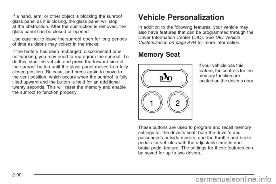 CHEVROLET AVALANCHE 2006 1.G Owners Manual If a hand, arm, or other object is blocking the sunroof
glass panel as it is closing, the glass panel will stop
at the obstruction. After the obstruction is removed, the
glass panel can be closed or o