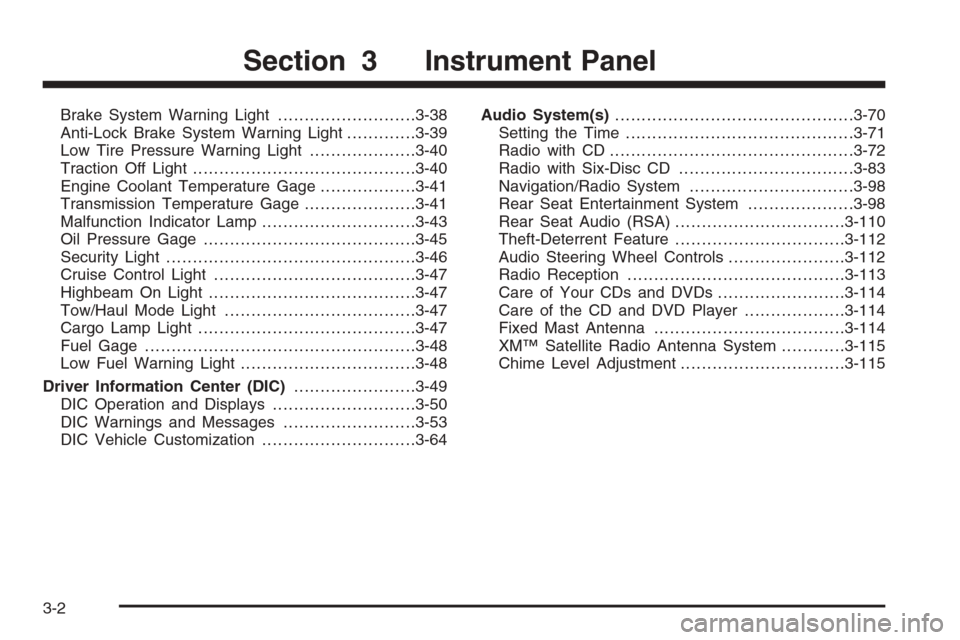 CHEVROLET AVALANCHE 2006 1.G Owners Manual Brake System Warning Light..........................3-38
Anti-Lock Brake System Warning Light.............3-39
Low Tire Pressure Warning Light....................3-40
Traction Off Light...............