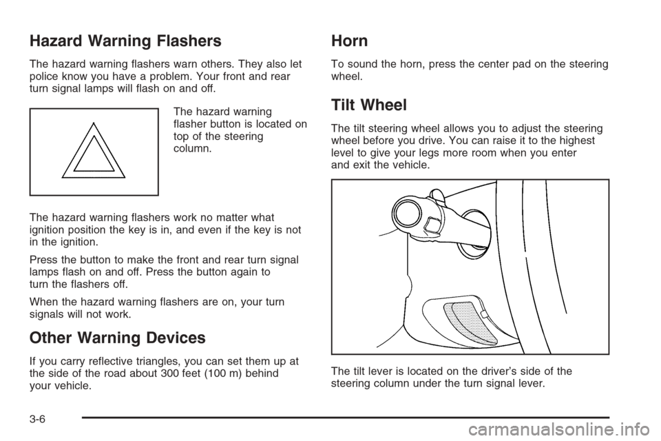 CHEVROLET AVALANCHE 2006 1.G Owners Manual Hazard Warning Flashers
The hazard warning �ashers warn others. They also let
police know you have a problem. Your front and rear
turn signal lamps will �ash on and off.
The hazard warning
�asher butt