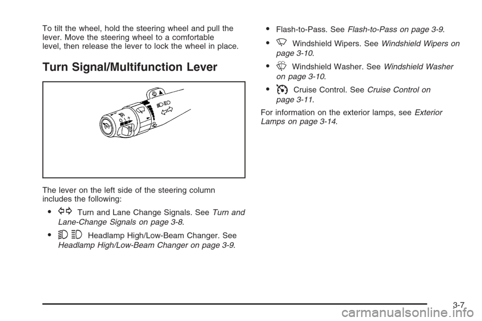 CHEVROLET AVALANCHE 2006 1.G Owners Manual To tilt the wheel, hold the steering wheel and pull the
lever. Move the steering wheel to a comfortable
level, then release the lever to lock the wheel in place.
Turn Signal/Multifunction Lever
The le