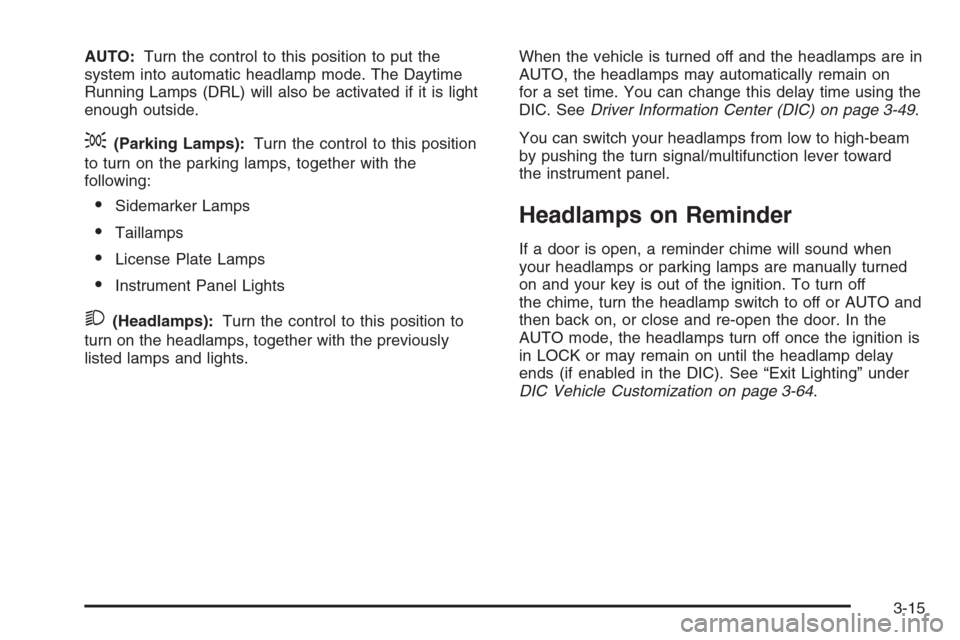 CHEVROLET AVALANCHE 2006 1.G Owners Manual AUTO:Turn the control to this position to put the
system into automatic headlamp mode. The Daytime
Running Lamps (DRL) will also be activated if it is light
enough outside.
;(Parking Lamps):Turn the c