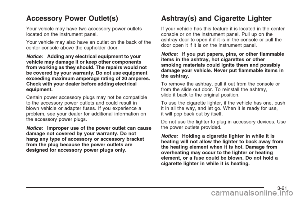 CHEVROLET AVALANCHE 2006 1.G Owners Manual Accessory Power Outlet(s)
Your vehicle may have two accessory power outlets
located on the instrument panel.
Your vehicle may also have an outlet on the back of the
center console above the cupholder 