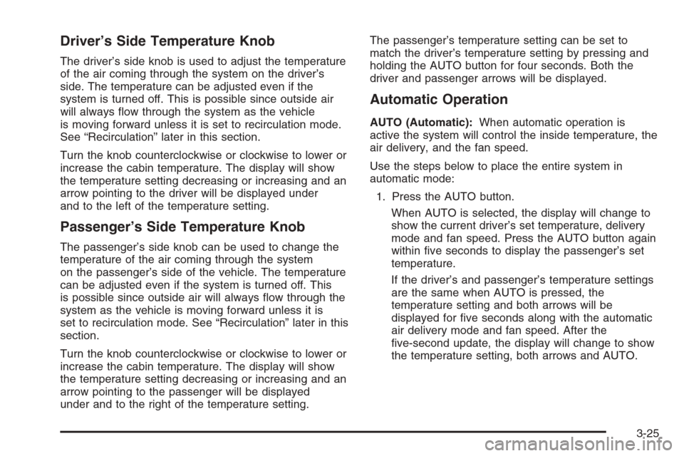 CHEVROLET AVALANCHE 2006 1.G Owners Manual Driver’s Side Temperature Knob
The driver’s side knob is used to adjust the temperature
of the air coming through the system on the driver’s
side. The temperature can be adjusted even if the
sys