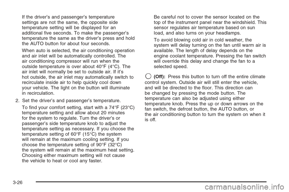 CHEVROLET AVALANCHE 2006 1.G User Guide If the driver’s and passenger’s temperature
settings are not the same, the opposite side
temperature setting will be displayed for an
additional �ve seconds. To make the passenger’s
temperature 