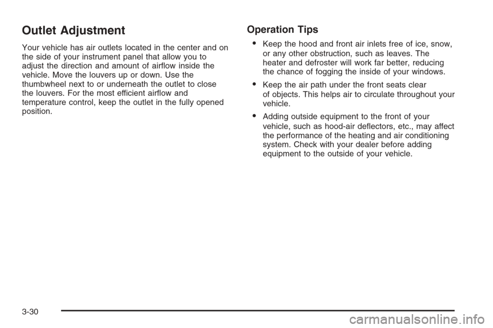 CHEVROLET AVALANCHE 2006 1.G Owners Manual Outlet Adjustment
Your vehicle has air outlets located in the center and on
the side of your instrument panel that allow you to
adjust the direction and amount of air�ow inside the
vehicle. Move the l