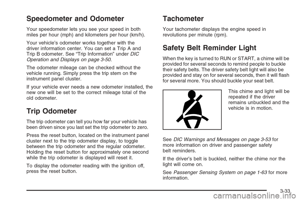 CHEVROLET AVALANCHE 2006 1.G Owners Manual Speedometer and Odometer
Your speedometer lets you see your speed in both
miles per hour (mph) and kilometers per hour (km/h).
Your vehicle’s odometer works together with the
driver information cent