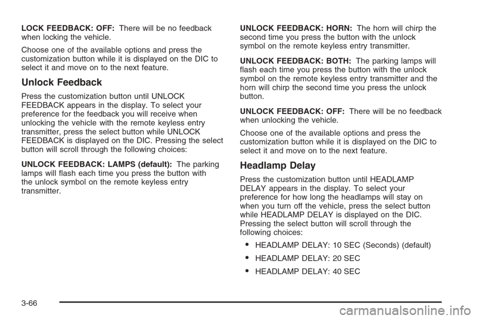 CHEVROLET AVALANCHE 2006 1.G Owners Manual LOCK FEEDBACK: OFF:There will be no feedback
when locking the vehicle.
Choose one of the available options and press the
customization button while it is displayed on the DIC to
select it and move on 