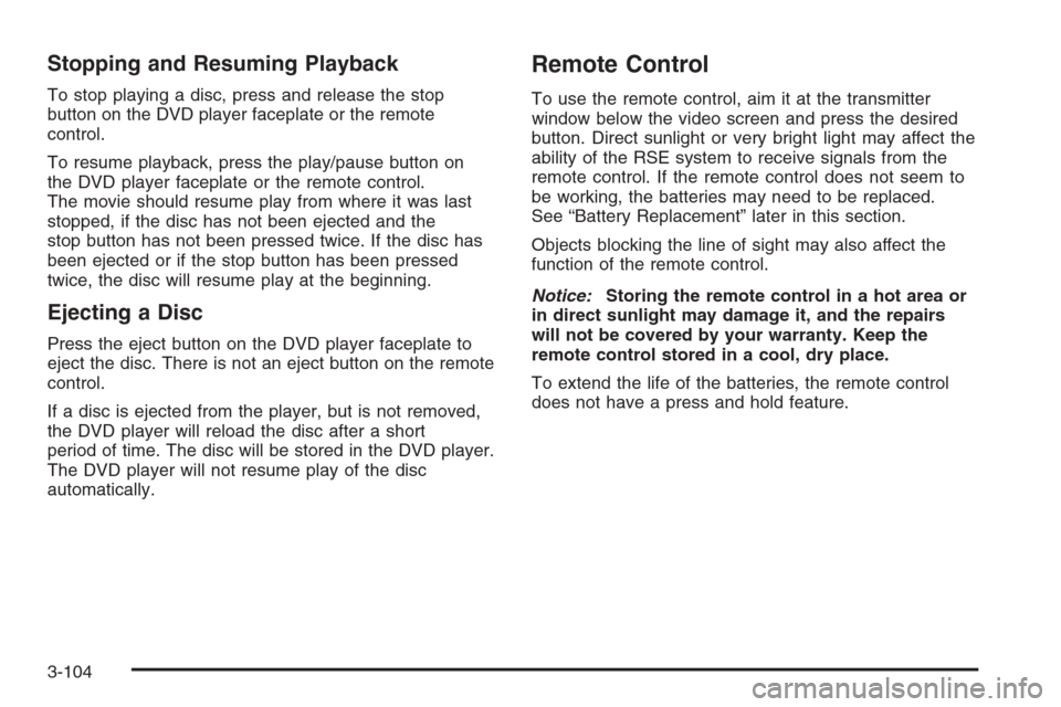 CHEVROLET AVALANCHE 2006 1.G User Guide Stopping and Resuming Playback
To stop playing a disc, press and release the stop
button on the DVD player faceplate or the remote
control.
To resume playback, press the play/pause button on
the DVD p