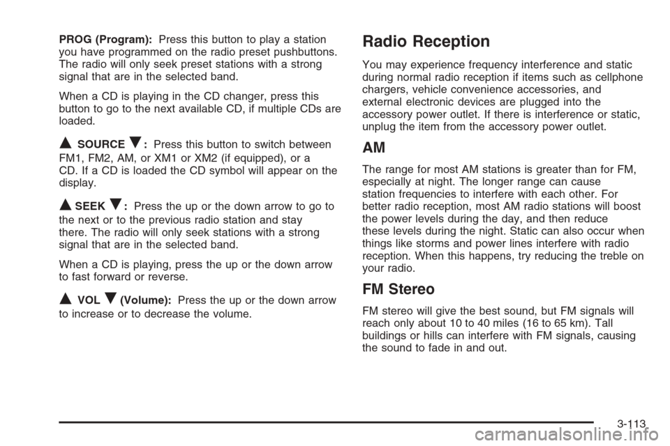 CHEVROLET AVALANCHE 2006 1.G Owners Manual PROG (Program):Press this button to play a station
you have programmed on the radio preset pushbuttons.
The radio will only seek preset stations with a strong
signal that are in the selected band.
Whe