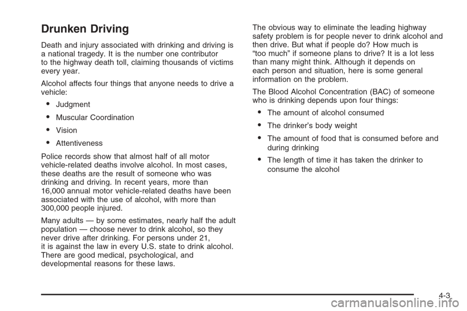 CHEVROLET AVALANCHE 2006 1.G Owners Manual Drunken Driving
Death and injury associated with drinking and driving is
a national tragedy. It is the number one contributor
to the highway death toll, claiming thousands of victims
every year.
Alcoh