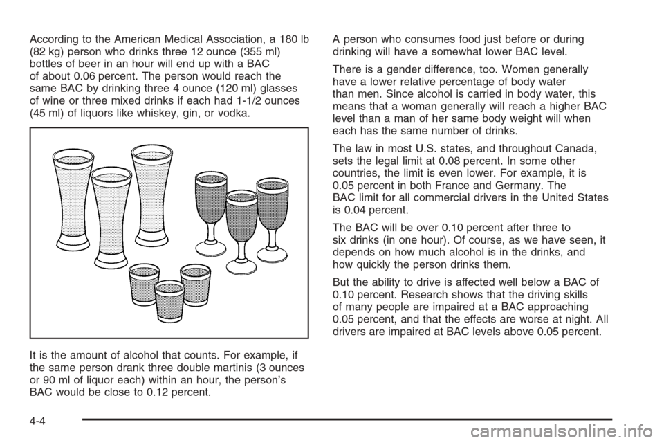 CHEVROLET AVALANCHE 2006 1.G Owners Manual According to the American Medical Association, a 180 lb
(82 kg) person who drinks three 12 ounce (355 ml)
bottles of beer in an hour will end up with a BAC
of about 0.06 percent. The person would reac