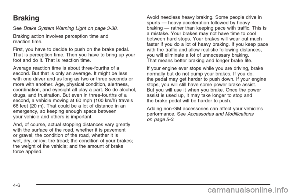 CHEVROLET AVALANCHE 2006 1.G Owners Manual Braking
SeeBrake System Warning Light on page 3-38.
Braking action involves perception time and
reaction time.
First, you have to decide to push on the brake pedal.
That is perception time. Then you h