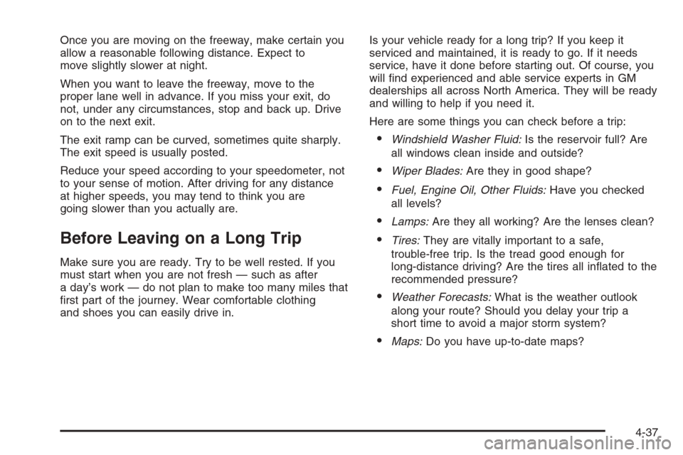 CHEVROLET AVALANCHE 2006 1.G User Guide Once you are moving on the freeway, make certain you
allow a reasonable following distance. Expect to
move slightly slower at night.
When you want to leave the freeway, move to the
proper lane well in