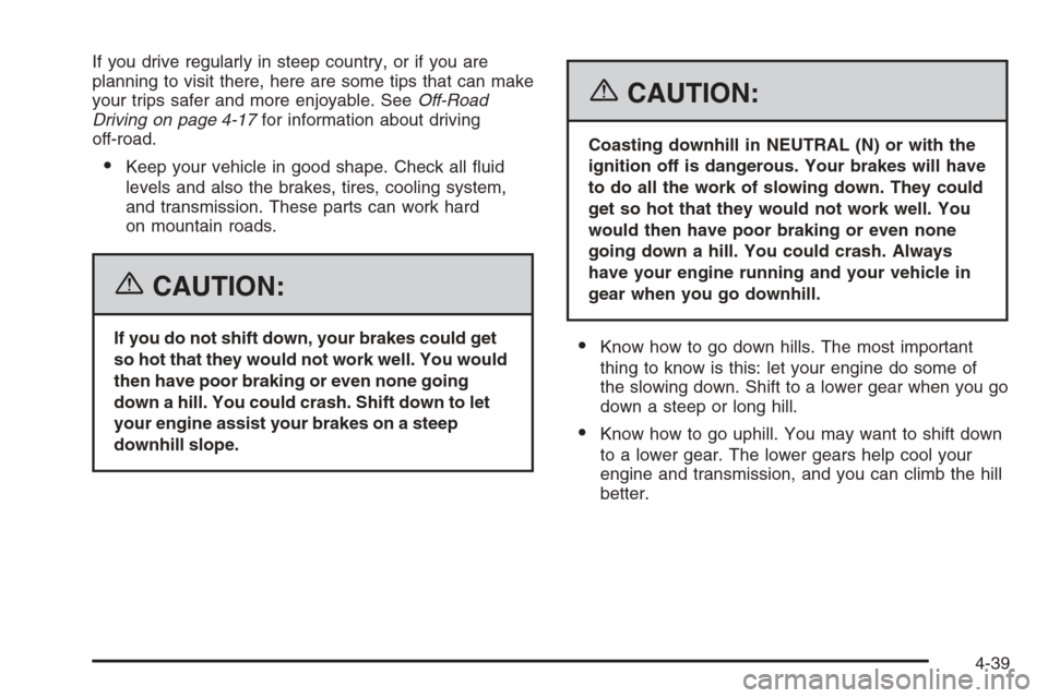 CHEVROLET AVALANCHE 2006 1.G Owners Manual If you drive regularly in steep country, or if you are
planning to visit there, here are some tips that can make
your trips safer and more enjoyable. SeeOff-Road
Driving on page 4-17for information ab