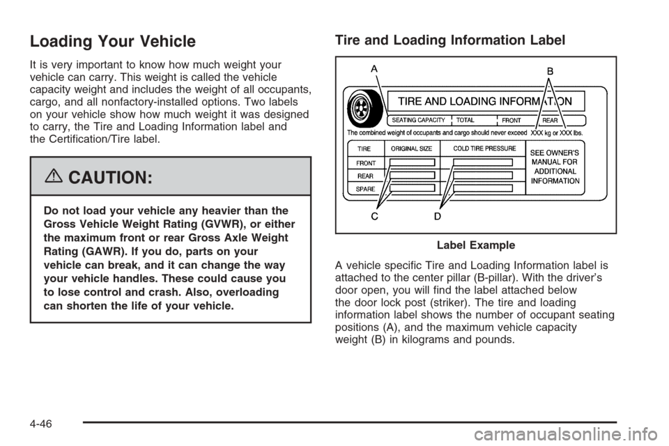 CHEVROLET AVALANCHE 2006 1.G Owners Manual Loading Your Vehicle
It is very important to know how much weight your
vehicle can carry. This weight is called the vehicle
capacity weight and includes the weight of all occupants,
cargo, and all non