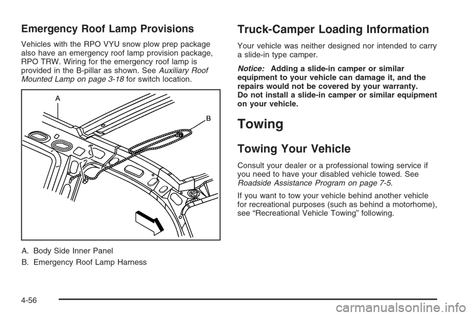 CHEVROLET AVALANCHE 2006 1.G Owners Manual Emergency Roof Lamp Provisions
Vehicles with the RPO VYU snow plow prep package
also have an emergency roof lamp provision package,
RPO TRW. Wiring for the emergency roof lamp is
provided in the B-pil