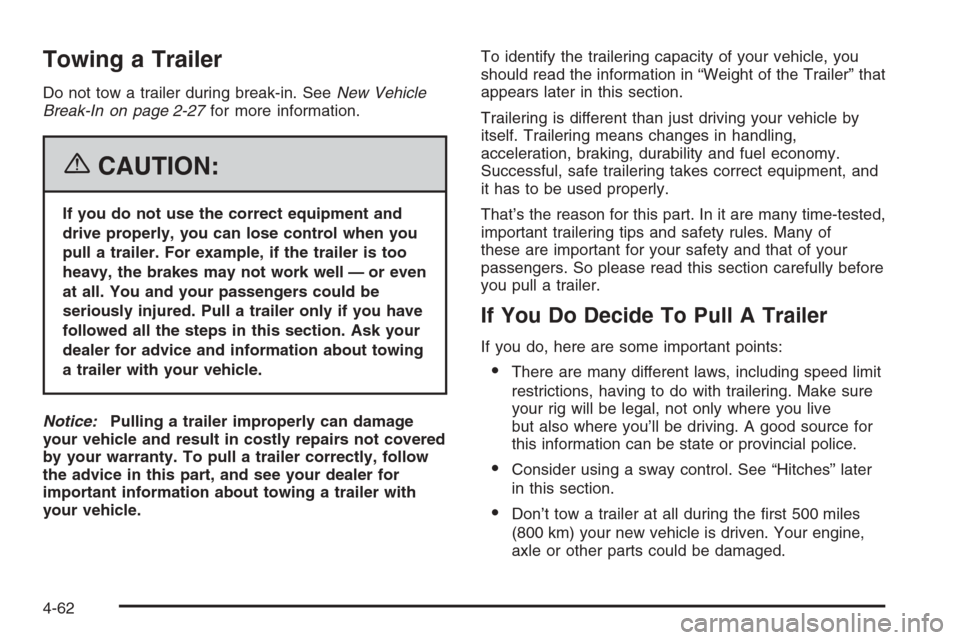 CHEVROLET AVALANCHE 2006 1.G Owners Manual Towing a Trailer
Do not tow a trailer during break-in. SeeNew Vehicle
Break-In on page 2-27for more information.
{CAUTION:
If you do not use the correct equipment and
drive properly, you can lose cont