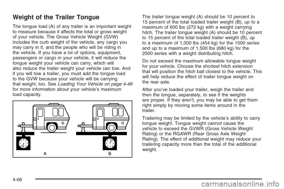 CHEVROLET AVALANCHE 2006 1.G Owners Manual Weight of the Trailer Tongue
The tongue load (A) of any trailer is an important weight
to measure because it affects the total or gross weight
of your vehicle. The Gross Vehicle Weight (GVW)
includes 