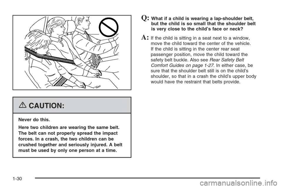 CHEVROLET AVALANCHE 2006 1.G Owners Guide {CAUTION:
Never do this.
Here two children are wearing the same belt.
The belt can not properly spread the impact
forces. In a crash, the two children can be
crushed together and seriously injured. A 