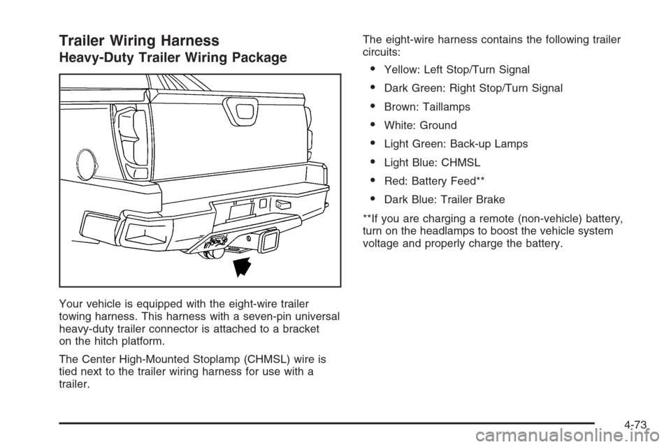 CHEVROLET AVALANCHE 2006 1.G Owners Manual Trailer Wiring Harness
Heavy-Duty Trailer Wiring Package
Your vehicle is equipped with the eight-wire trailer
towing harness. This harness with a seven-pin universal
heavy-duty trailer connector is at