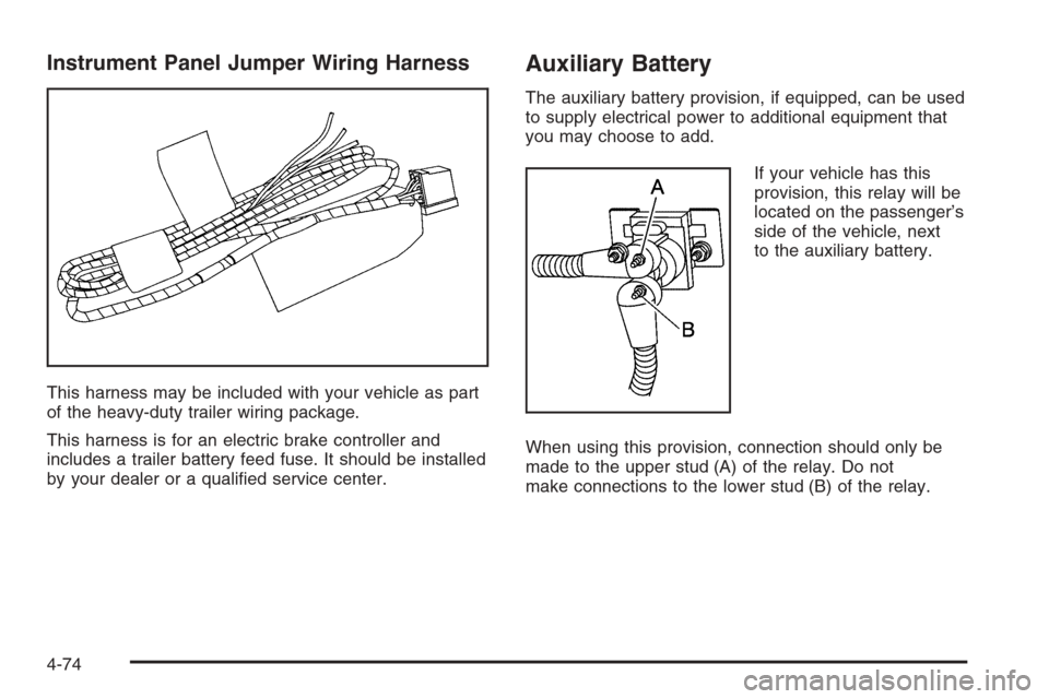 CHEVROLET AVALANCHE 2006 1.G Owners Manual Instrument Panel Jumper Wiring Harness
This harness may be included with your vehicle as part
of the heavy-duty trailer wiring package.
This harness is for an electric brake controller and
includes a 