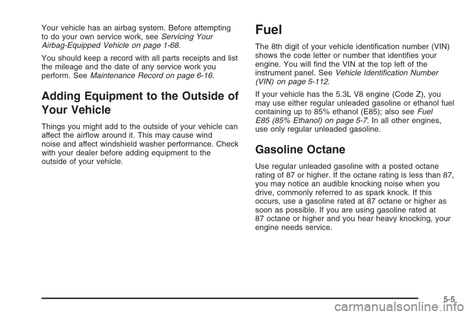 CHEVROLET AVALANCHE 2006 1.G Owners Manual Your vehicle has an airbag system. Before attempting
to do your own service work, seeServicing Your
Airbag-Equipped Vehicle on page 1-68.
You should keep a record with all parts receipts and list
the 