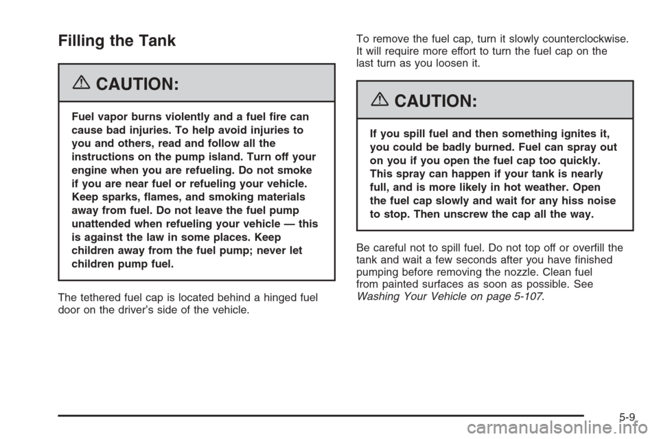 CHEVROLET AVALANCHE 2006 1.G Owners Manual Filling the Tank
{CAUTION:
Fuel vapor burns violently and a fuel �re can
cause bad injuries. To help avoid injuries to
you and others, read and follow all the
instructions on the pump island. Turn off