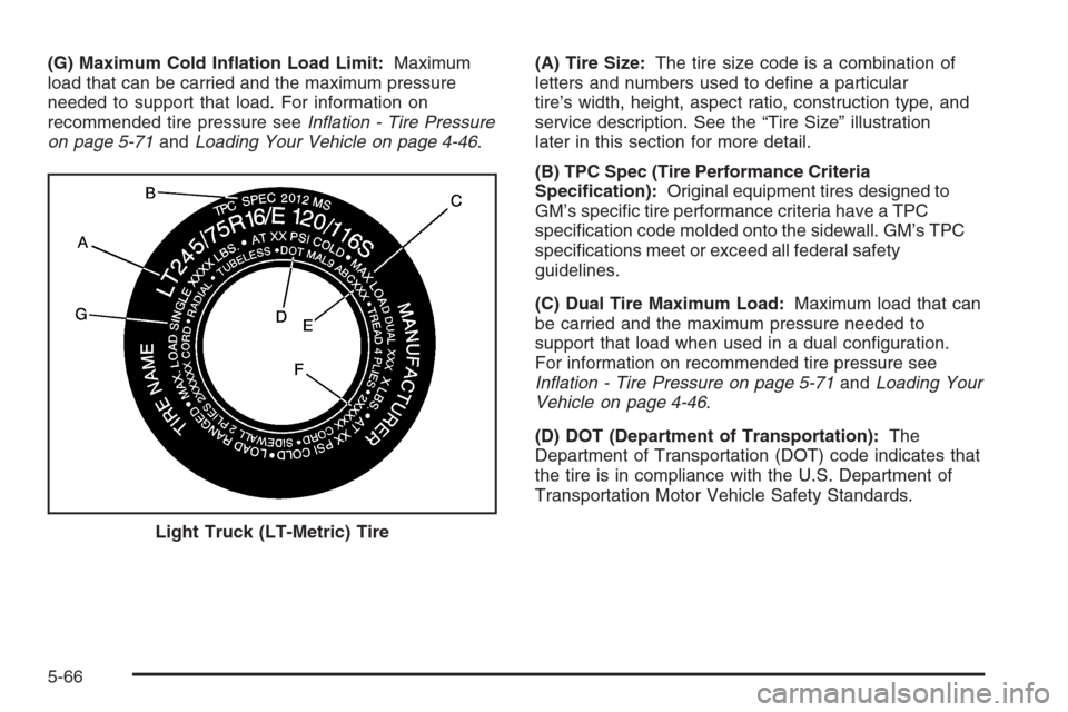CHEVROLET AVALANCHE 2006 1.G Owners Manual (G) Maximum Cold In�ation Load Limit:Maximum
load that can be carried and the maximum pressure
needed to support that load. For information on
recommended tire pressure seeIn�ation - Tire Pressure
on 