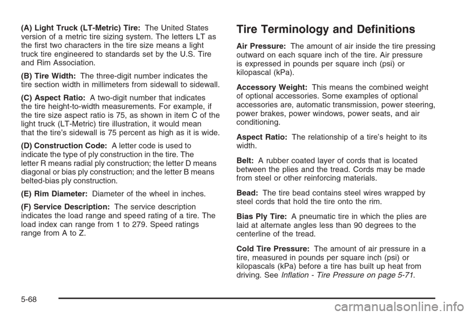 CHEVROLET AVALANCHE 2006 1.G Owners Manual (A) Light Truck (LT-Metric) Tire:The United States
version of a metric tire sizing system. The letters LT as
the �rst two characters in the tire size means a light
truck tire engineered to standards s