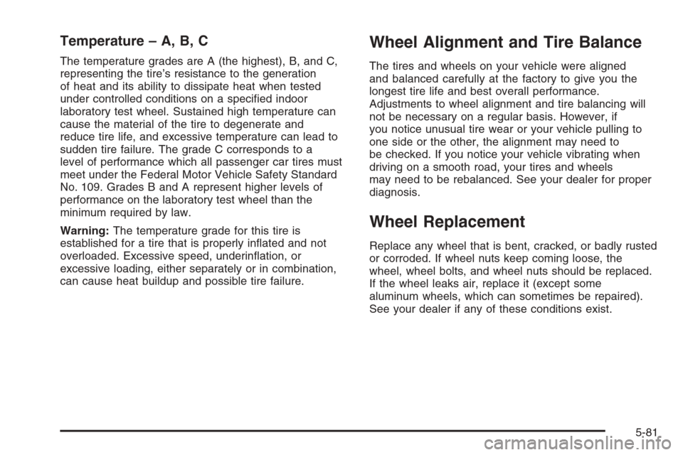 CHEVROLET AVALANCHE 2006 1.G Owners Manual Temperature – A, B, C
The temperature grades are A (the highest), B, and C,
representing the tire’s resistance to the generation
of heat and its ability to dissipate heat when tested
under control