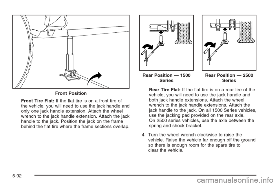 CHEVROLET AVALANCHE 2006 1.G Owners Manual Front Tire Flat:If the �at tire is on a front tire of
the vehicle, you will need to use the jack handle and
only one jack handle extension. Attach the wheel
wrench to the jack handle extension. Attach