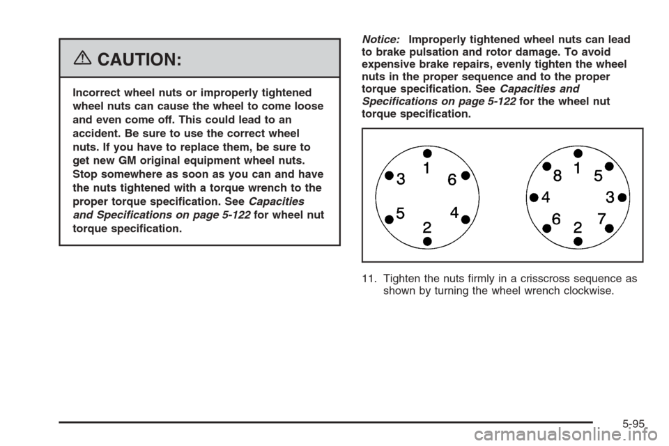 CHEVROLET AVALANCHE 2006 1.G Owners Manual {CAUTION:
Incorrect wheel nuts or improperly tightened
wheel nuts can cause the wheel to come loose
and even come off. This could lead to an
accident. Be sure to use the correct wheel
nuts. If you hav