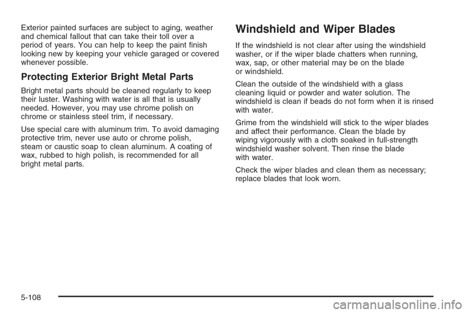 CHEVROLET AVALANCHE 2006 1.G Owners Manual Exterior painted surfaces are subject to aging, weather
and chemical fallout that can take their toll over a
period of years. You can help to keep the paint �nish
looking new by keeping your vehicle g