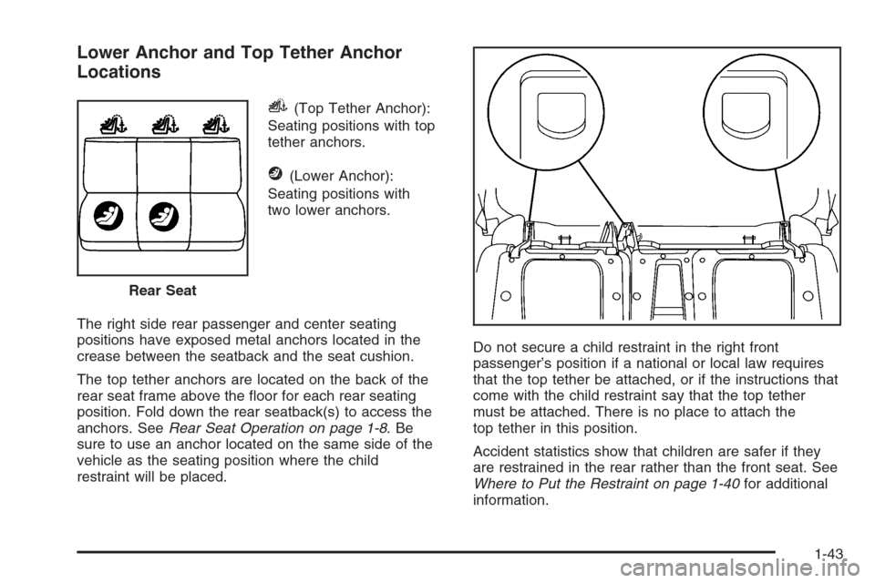 CHEVROLET AVALANCHE 2006 1.G Service Manual Lower Anchor and Top Tether Anchor
Locations
i(Top Tether Anchor):
Seating positions with top
tether anchors.
j(Lower Anchor):
Seating positions with
two lower anchors.
The right side rear passenger a