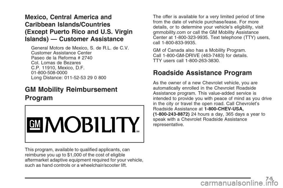 CHEVROLET AVALANCHE 2006 1.G Owners Manual Mexico, Central America and
Caribbean Islands/Countries
(Except Puerto Rico and U.S. Virgin
Islands) — Customer Assistance
General Motors de Mexico, S. de R.L. de C.V.
Customer Assistance Center
Pas