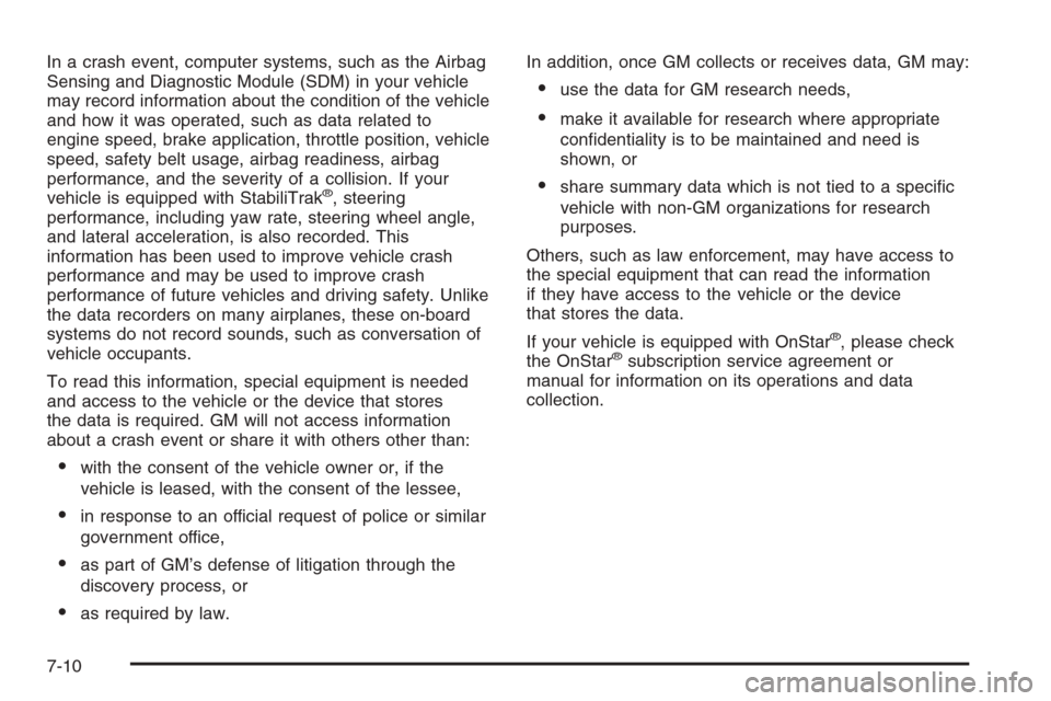 CHEVROLET AVALANCHE 2006 1.G Owners Manual In a crash event, computer systems, such as the Airbag
Sensing and Diagnostic Module (SDM) in your vehicle
may record information about the condition of the vehicle
and how it was operated, such as da
