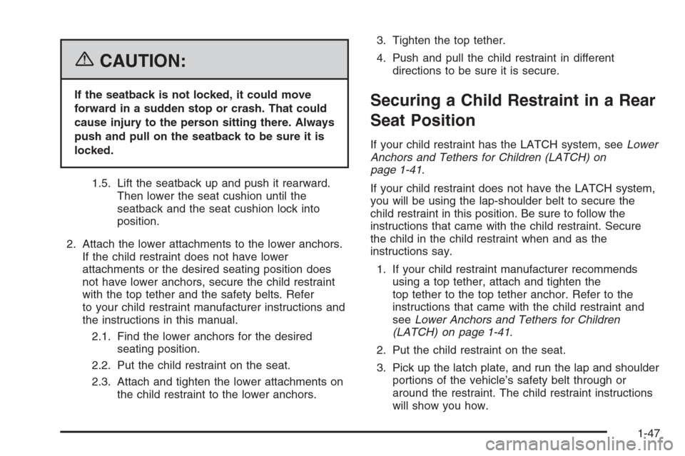 CHEVROLET AVALANCHE 2006 1.G Workshop Manual {CAUTION:
If the seatback is not locked, it could move
forward in a sudden stop or crash. That could
cause injury to the person sitting there. Always
push and pull on the seatback to be sure it is
loc