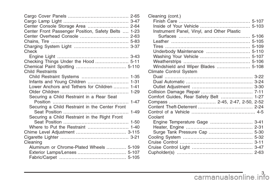 CHEVROLET AVALANCHE 2006 1.G Service Manual Cargo Cover Panels........................................2-65
Cargo Lamp Light...........................................3-47
Center Console Storage Area...........................2-64
Center Front P